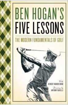 Ben Hogan's Five Lessons. The Modern Fundamentals of Golf