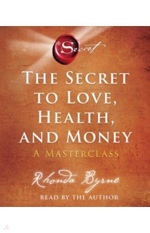 The Secret to Love, Health, and Money. A Masterclass