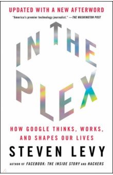 In the Plex. How Google Thinks, Works, and Shapes Our Lives