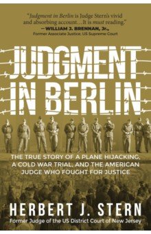 Judgment in Berlin. The True Story of a Plane Hijacking, a Cold War Trial, and the American Judge