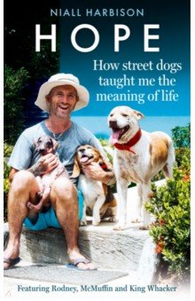 Hope – How Street Dogs Taught Me the Meaning of Life. Featuring Rodney, McMuffin and King Whacker