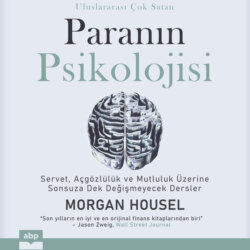 Paranın psikolojisi - Servet, açgözlülük ve mutluluk üzerine sonsuza dek değişmeyecek dersler (Kısaltılmamış)