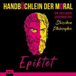 Handbüchlein der Moral - Ein zeitloser Leitfaden zur stoischen Philosophie (Ungekürzt)