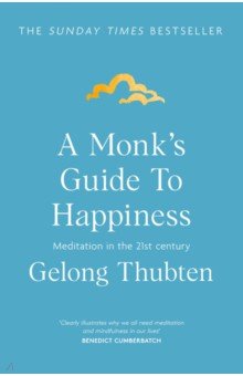 A Monk's Guide to Happiness. Meditation in the 21st century