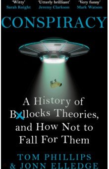 Conspiracy. A History of Boll*cks Theories, and How Not to Fall for Them