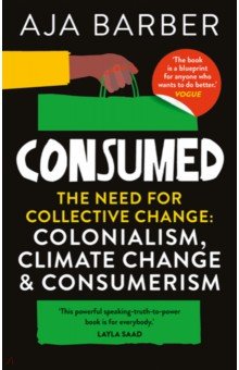 Consumed. The need for collective change; colonialism, climate change & consumerism