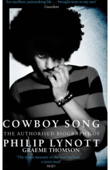 Cowboy Song. The Authorised Biography of Philip Lynott