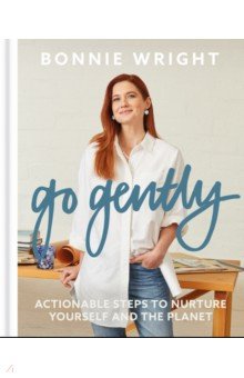 Go Gently. Actionable Steps to Nurture Yourself and the Planet