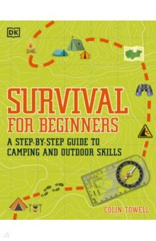 Survival for Beginners. A Step-By-Step Guide to Camping and Outdoor Skills