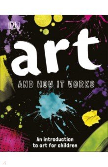 Art and How it Works. An Introduction to Art for Children