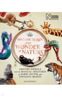 Fantastic Beasts. The Wonder of Nature. Amazing Animals and the Magical Creatures of Harry Potter