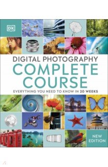 Digital Photography Complete Course. Everything You Need to Know in 20 Weeks