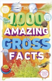 1,000 Amazing Gross Facts