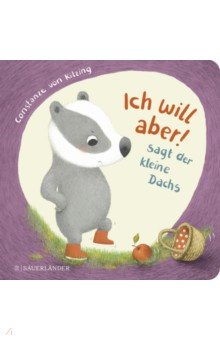 "Ich will aber!", sagt der kleine Dachs