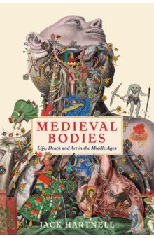 Medieval Bodies. Life, Death and Art in the Middle Ages