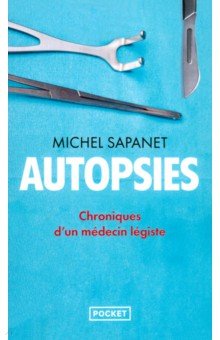 Autopsies. Chroniques d'un médecin légiste