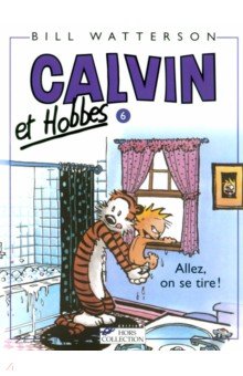 Calvin et Hobbes. Tome 6. Allez, on se tire!