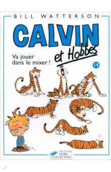 Calvin et Hobbes. Tome 14. Va jouer dans le mixer !