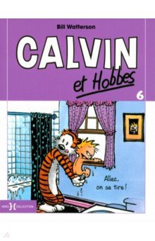 Calvin et Hobbes. Tome 6. Allez, on se tire !