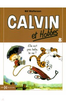 Calvin et Hobbes. Tome 8. Elle est pas belle, la vie ?