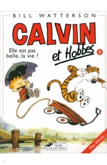 Calvin et Hobbes. Tome 8. Elle Est Pas Belle LA Vie ?