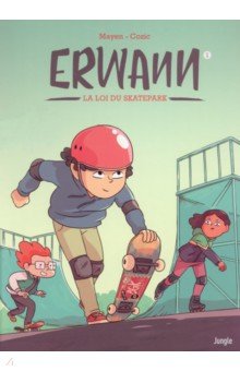 Erwann. Tome 1. La loi du skatepark