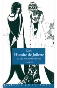 Histoire de Juliette, ou Les Prosperites du vice. Tome 2