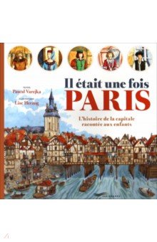 Il Était Une Fois Paris

. L’Histoire De La Capitale Racontée Aux Enfants