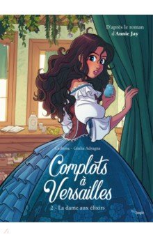 Complots à Versailles. Tome 2. La dame aux élixirs