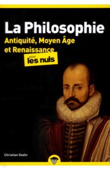 La Philosophie pour les Nuls. Antiquité, Moyen Âge et Renaissance. Tome 1