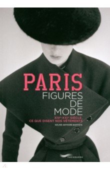 Paris Figures De Mode

. XIVe-XXIe Siècle, Ce Que Disent Nos Vêtements