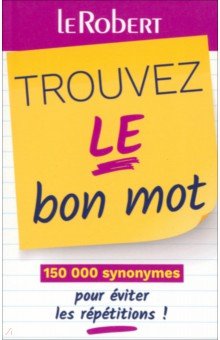 Trouvez le bon mot. Plus de 125 000 synonymes pour éviter les répétitions !