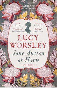 Jane Austen at Home. A Biography