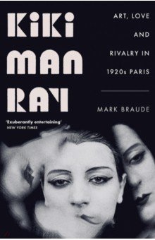 Kiki Man Ray. Art, Love and Rivalry in 1920s Paris