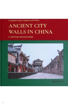 Ancient City Walls in China. A Heritage Rediscovered