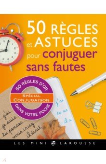 50 regles et astuces pour conjuguer sans fautes