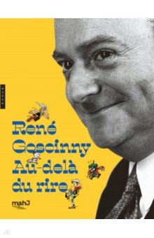 René Goscinny. Au-delà du rire