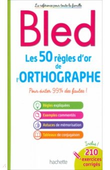 Bled. Les 50 règles d'or de l'orthographe