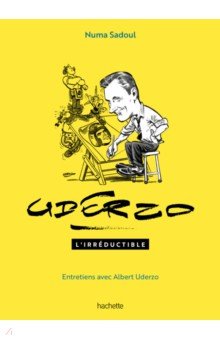 Uderzo l'irréductible - Entretiens avec Albert Uderzo