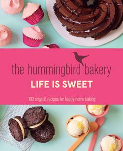 The Hummingbird Bakery Life is Sweet: 100 original recipes for happy home baking