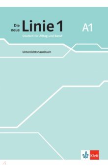 Die neue Linie 1 A1. Deutsch für Alltag und Beruf. Unterrichtshandbuch