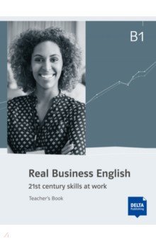 Real Business English B1. 21st century skills and work. Teacher’s Book