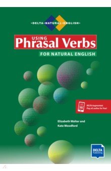 Using Phrasal Verbs for Natural English. Student's Book with digital extras