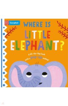 Where is Little Elephant? The lift-the-flap book with a pop-up ending!