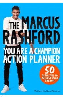 The Marcus Rashford You Are a Champion Action Planner. 50 Activities to Achieve Your Dreams