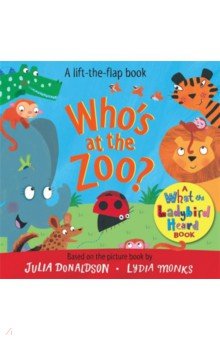 Who`s at the Zoo? A What the Ladybird Heard Book