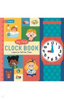 My First Clock Book. Learn to Tell the Time