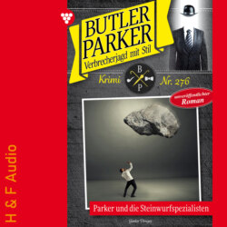 Parker und die Steinwurfspezialisten - Butler Parker, Band 276 (ungekürzt)