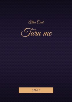 Turn me. Part 1