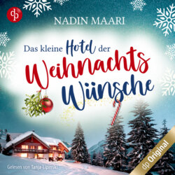 Das kleine Hotel der Weihnachtswünsche - Eine Feel Good Romance im winterlichen Schwarzwald (Ungekürzt)